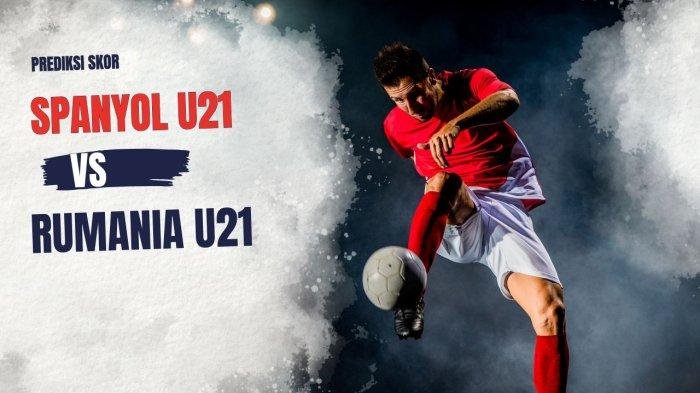 Prediksi Spanyol U21 vs Rumania U21 14 Juni 2025